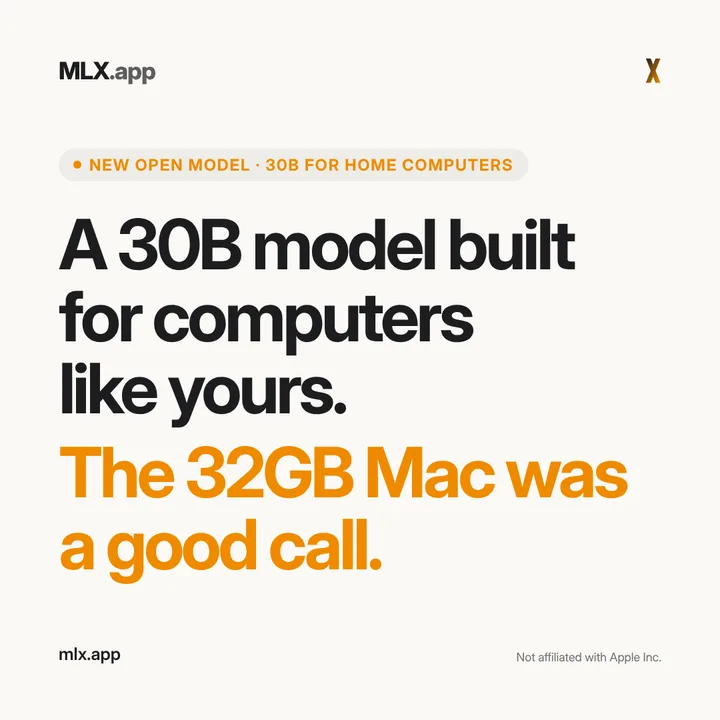 A 30B model built for computers like yours. The 32GB Mac was a good call.