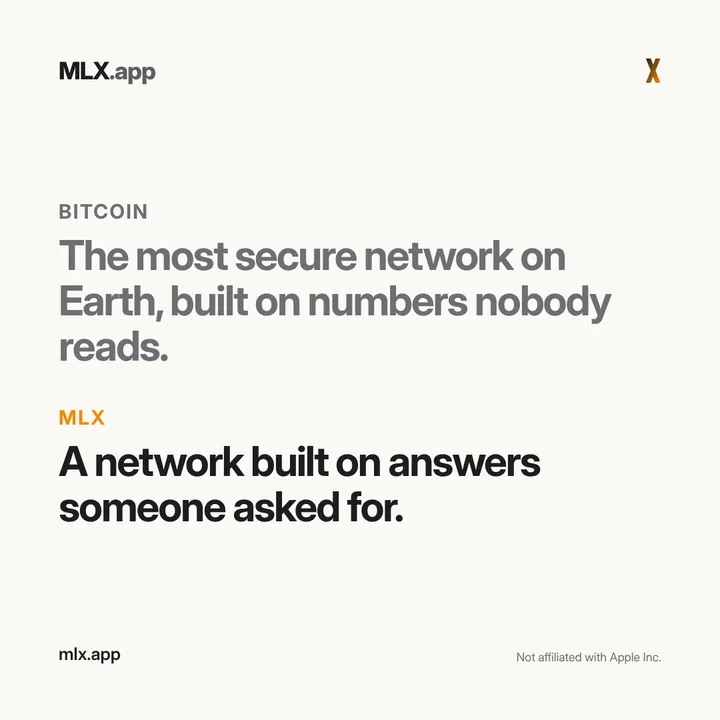 Bitcoin: The most secure network on Earth, built on numbers nobody reads. MLX: A network built on answers someone asked for.