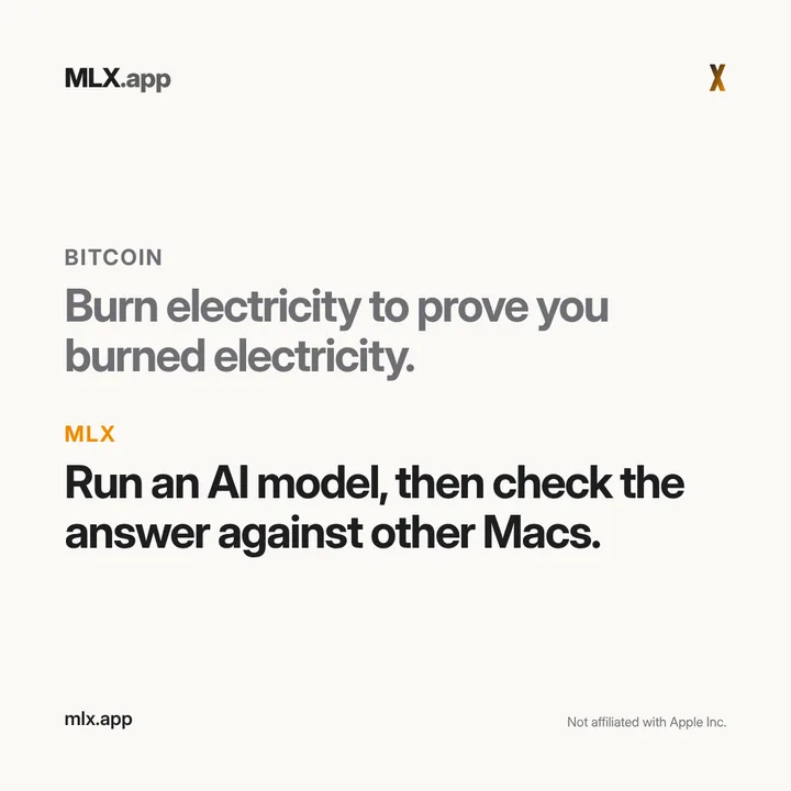 Bitcoin: Burn electricity to prove you burned electricity. MLX: Run an AI model, then check the answer against other Macs.